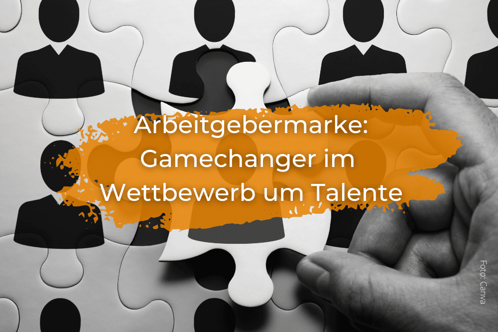 Arbeitgebermarke: Der Gamechanger im Wettberwerb um die besten Talente