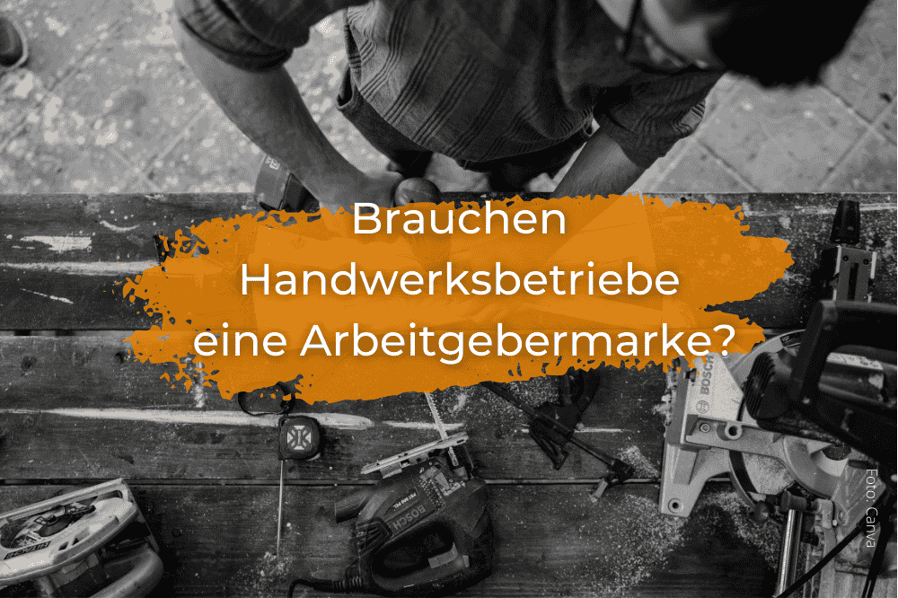 Brauchen Handwerksbetriebe eine Arbeitgebermarke?