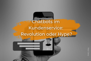 Chatbots im Kundenservice: Revolution oder Hype?