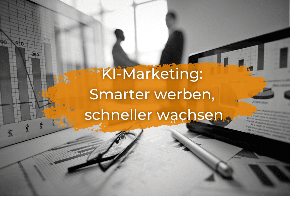 KI-Marketing: Smarter werben, schneller wachsen