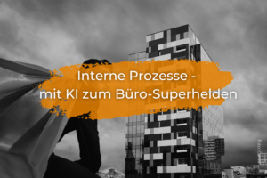 Interne Prozesse - mit KI zum Büro-Superhelden