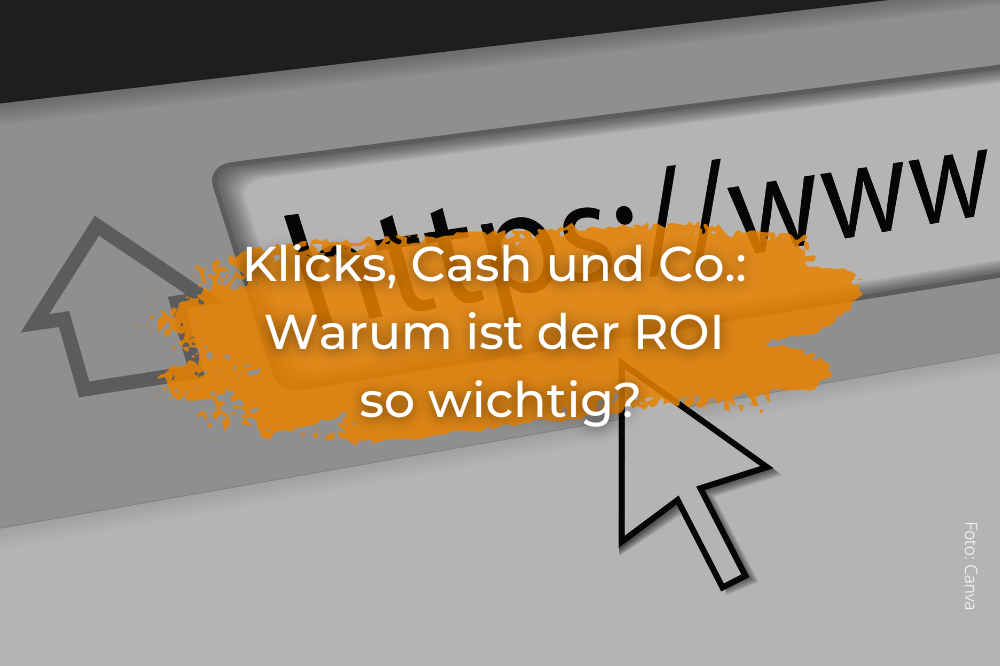 Klicks, Cash und Co.: Warum ist der ROI so wichtig?