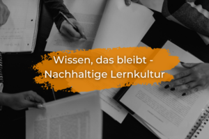 Wissen, das bleibt - Nachhaltige Lernkultur