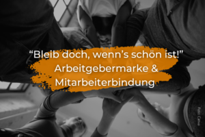 Wie deine Arbeitgebermarke zur Mitarbeiterbindung beiträgt