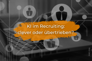KI im Recruiting: clever oder übertrieben?