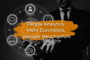 People Analytics: Mehr Durchblick, weniger Bauchgefühl